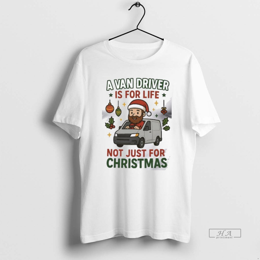 Official A Van Driver Is For Life Not Just For Christmas 2025 Men