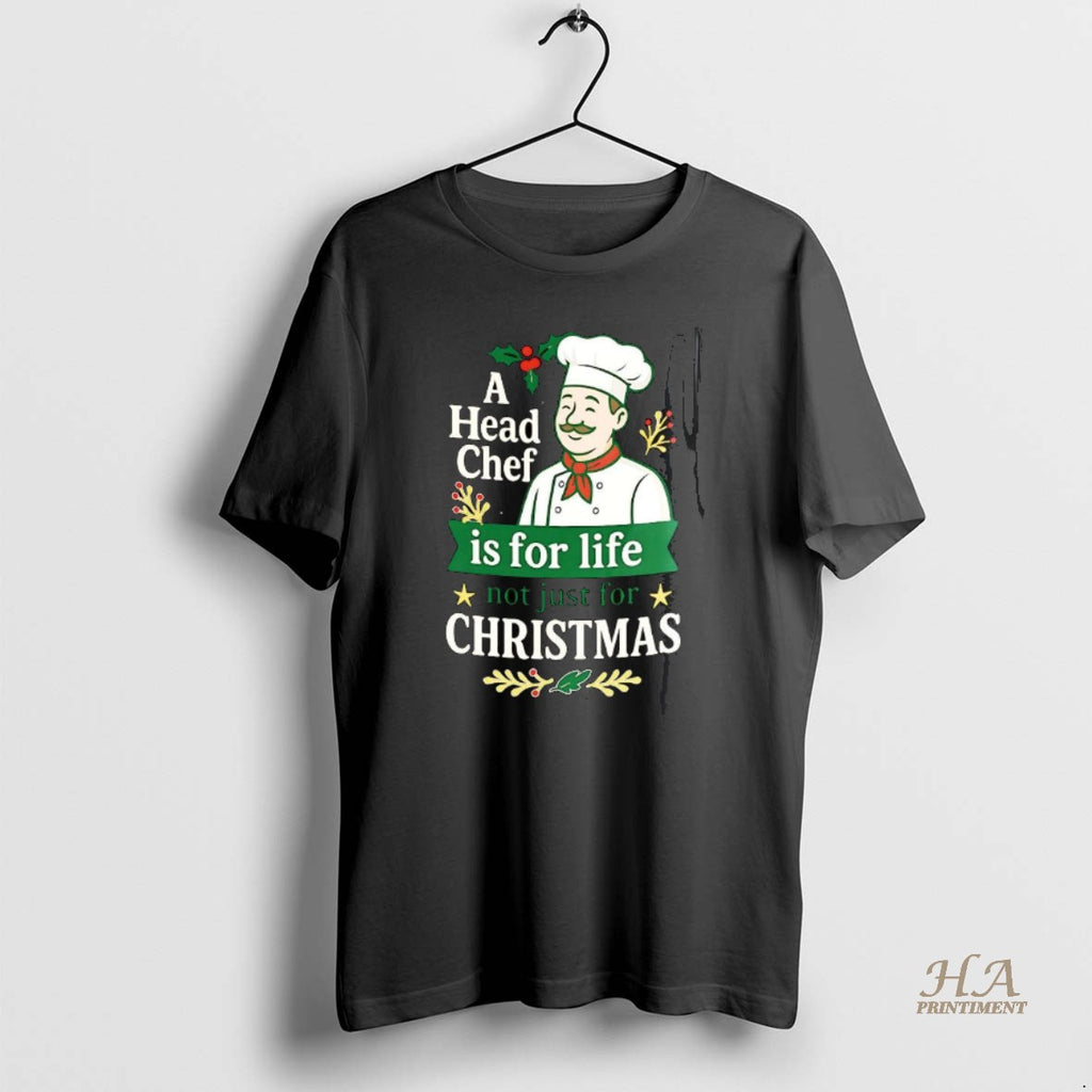 Official A Head Chef Is For Life Not Just For Christmas Sarcastic
