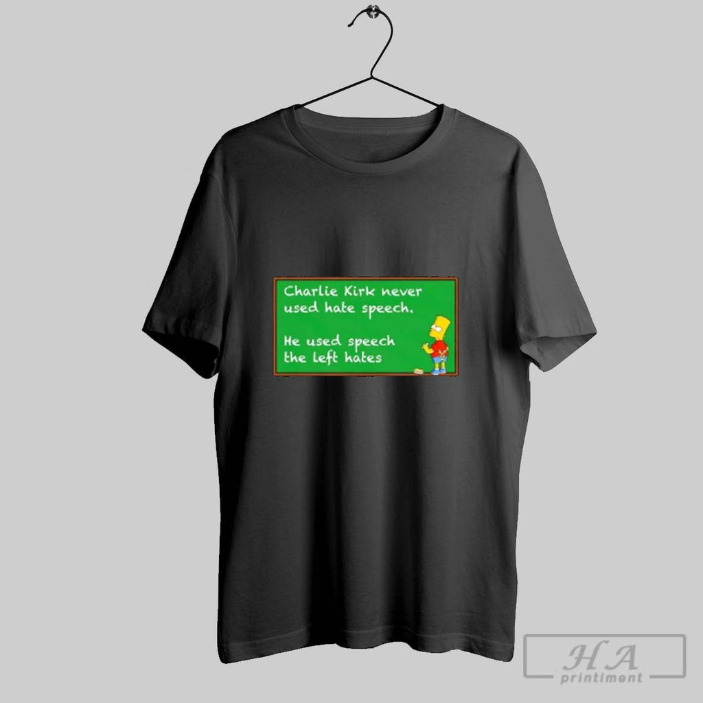 Official Bart Simpson Charlie Kirk Never Used Hate Speech He Used Speech Left Hates Tee
