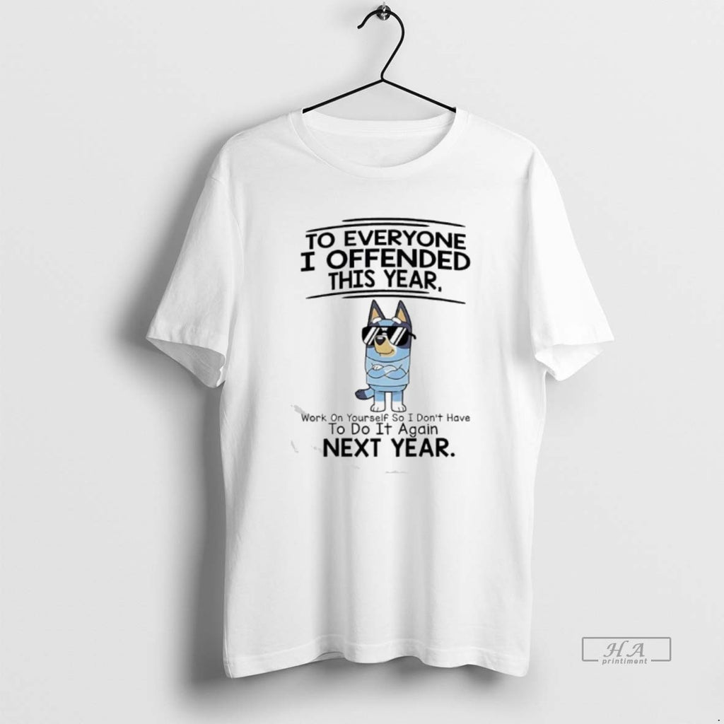 Official Bluey To Everyone I Offended This Year Work On Yourself So I Dont Have