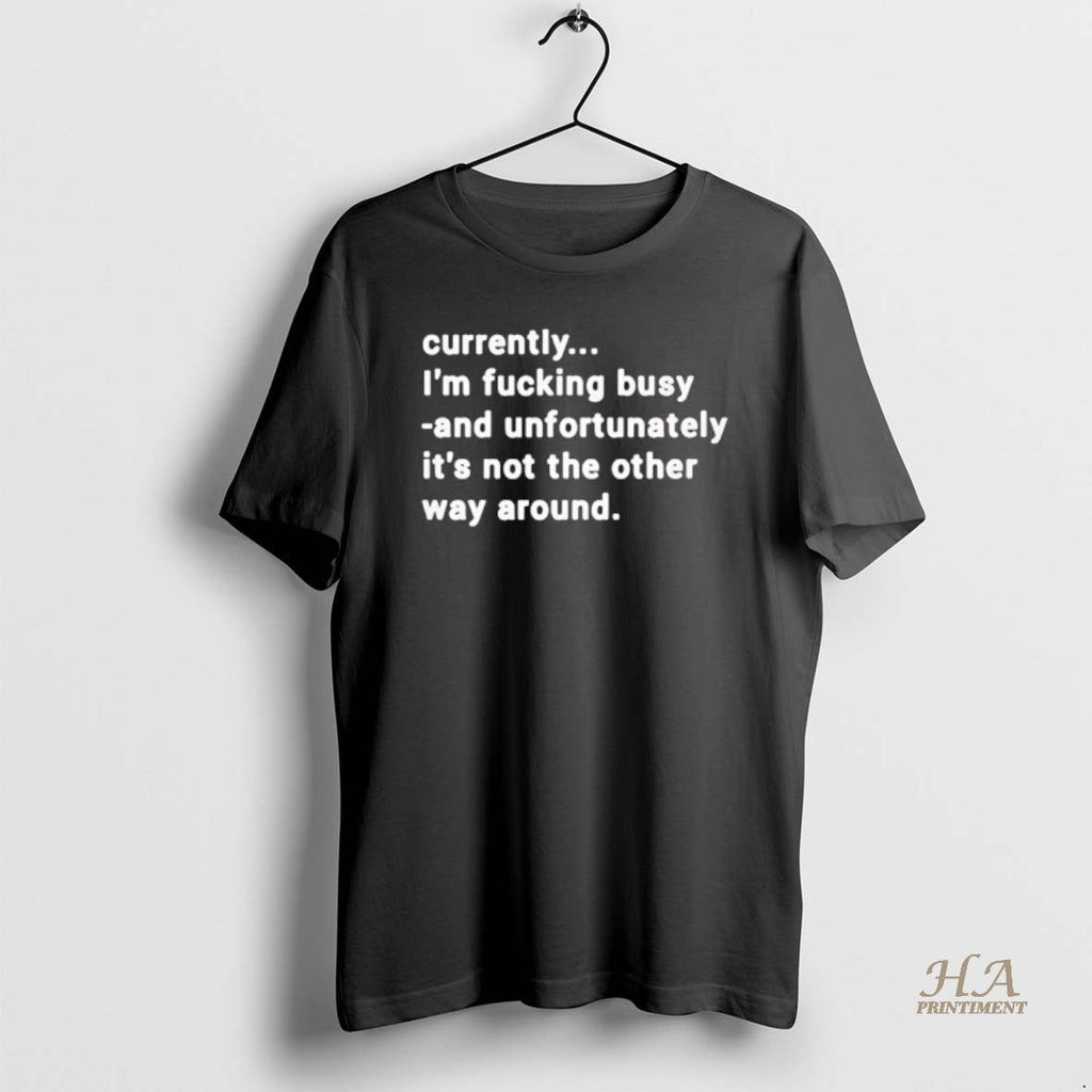 Official Currently Im Fucking Busy And Unfortunately