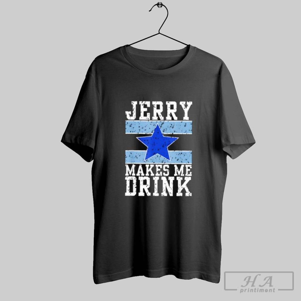 Official Dallas Cowboys Jerry Makes Me Drink