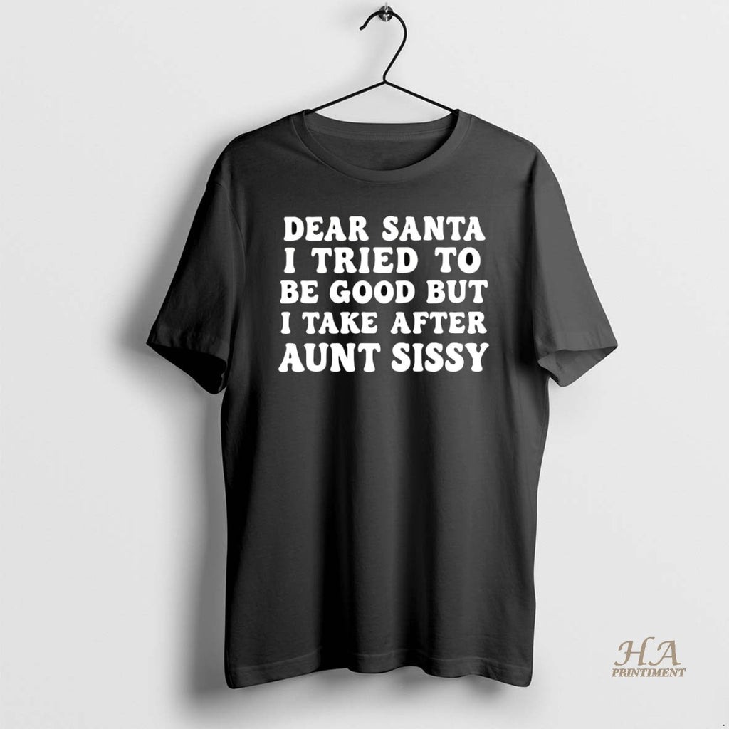 Official Dear Santa I Tried To Be Good But I Take After Aunt Sissy