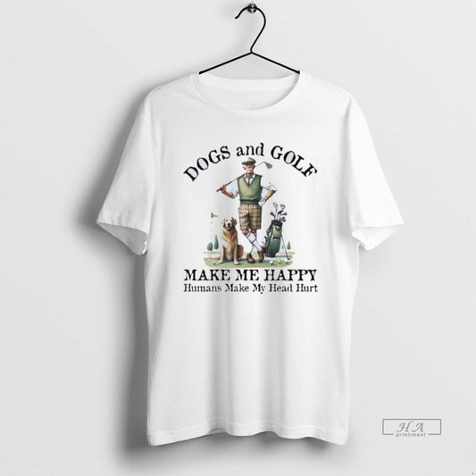 Official Dogs Golf Make Happy Humans Make Hurt T-Shirt, Sweatshirt, Hoodie