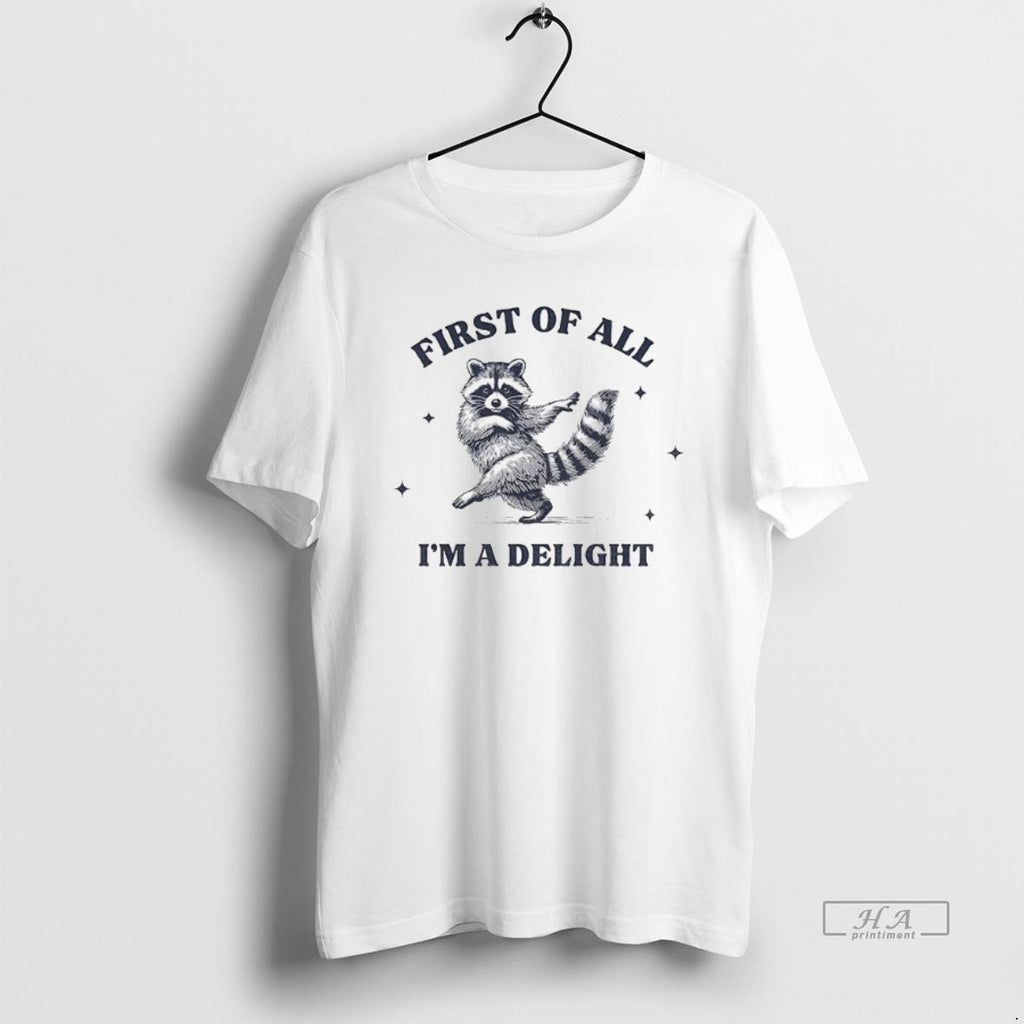 Official First Of All Im A Delight Raccoon Sarcastic Raccoon