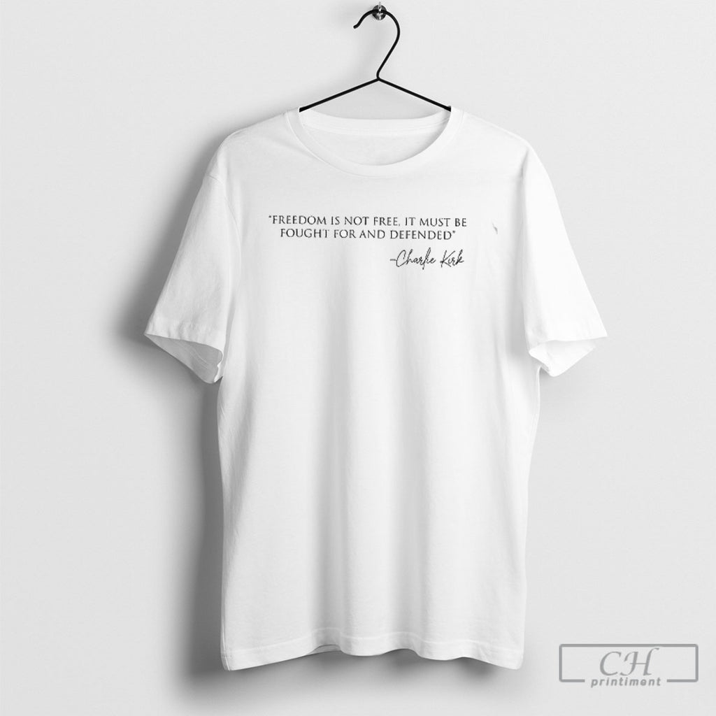 Official Freedom Is Not Free Charlie Kirk Quote It Must Be Fought For And Defended