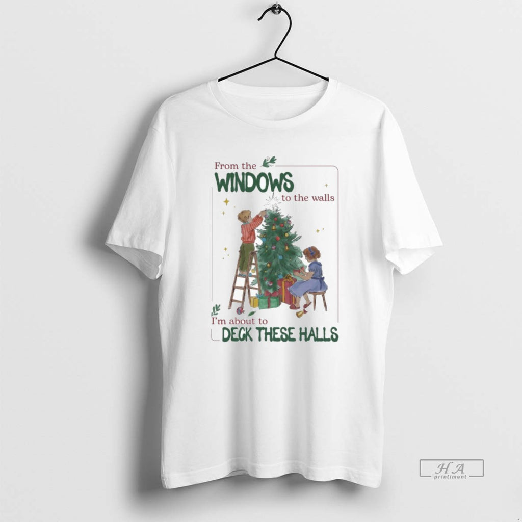 Official From The Windows To The Walls Im About To Deck These Halls Tree Kids