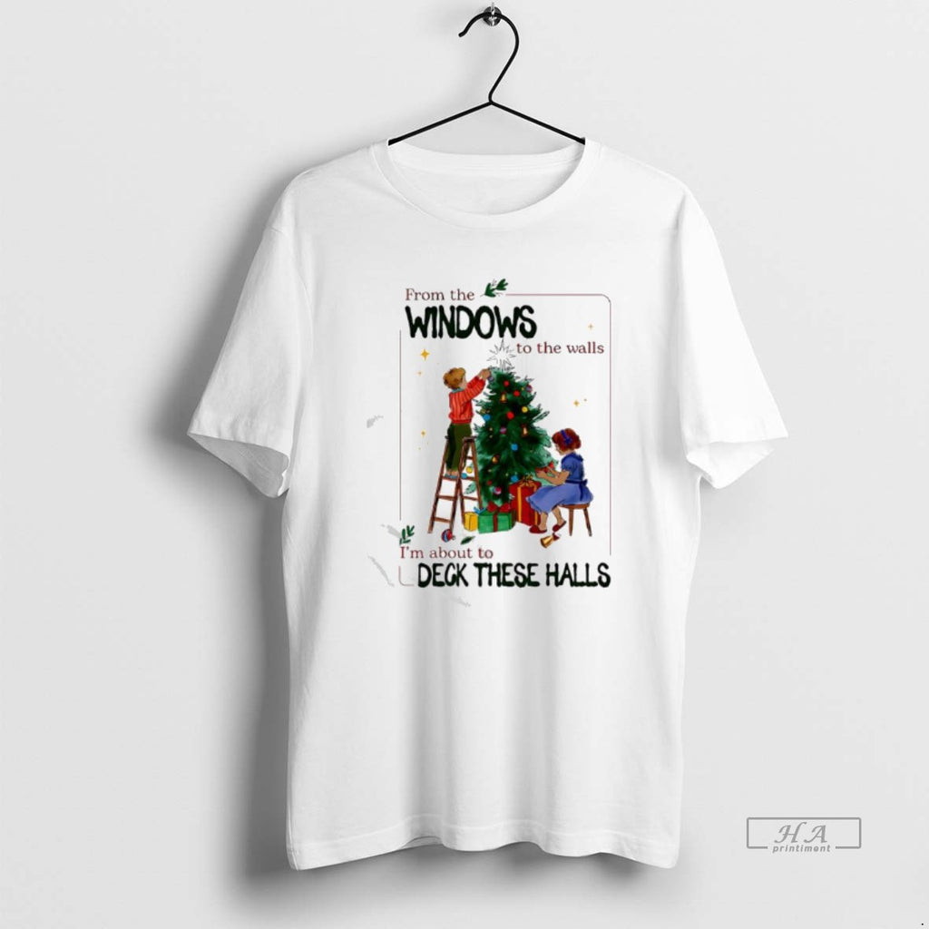 Official From The Windows To Walls Im About Deck These Halls Christmas Graphic Vintage