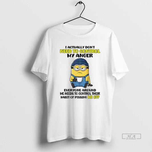 Official Funny Minion I Actually Dont Need To Control My Anger Everyone Around Me Needs T-Shirts, Hoodie, Sweatshirt