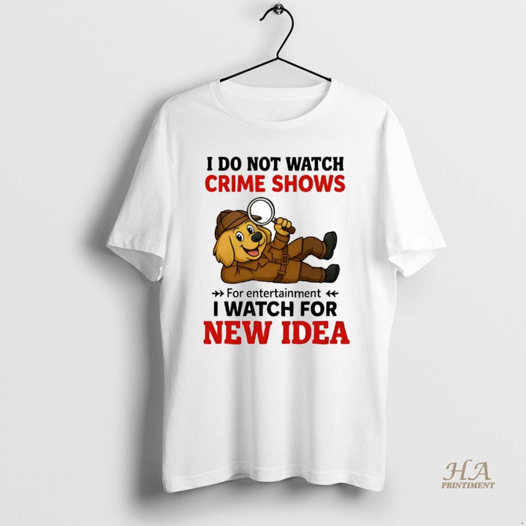 Official Golden Retriever I Do Not Watch Crime Shows I Watch For New Idea