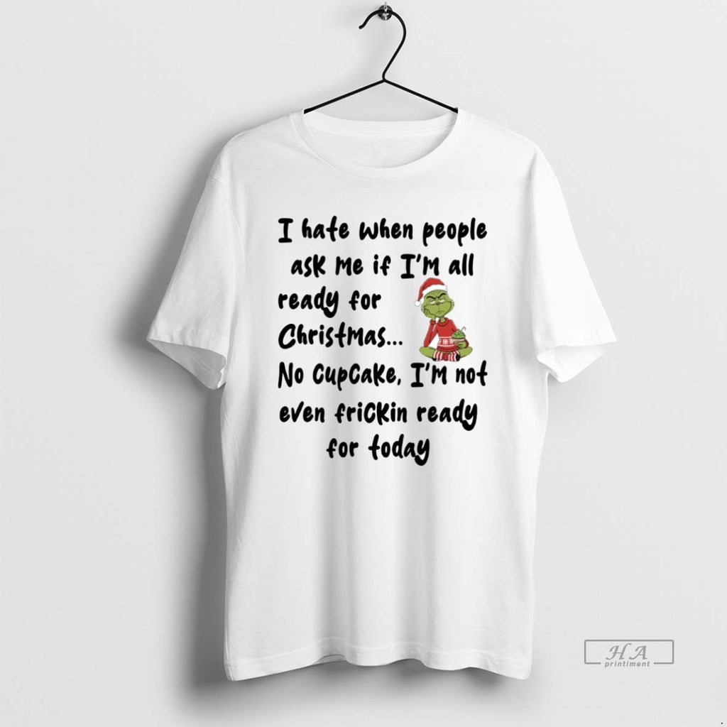 Official Grinch I Hate When People Ask Me If Im All Ready For Christmas Circle