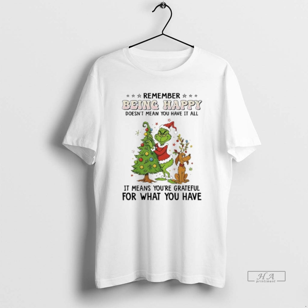 Official Grinch Max Christmas Remember Being Happy Doesnt Mean You Have It All