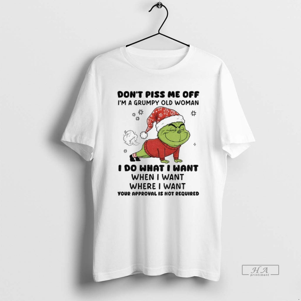Official Grinch Santa Dont Piss Me Off Im A Grumpy Old Woman I Do What