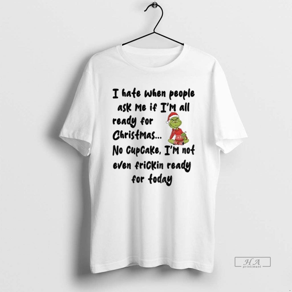 Official Grinch Santa Hat I Hate When People Ask Me If Im All Ready For