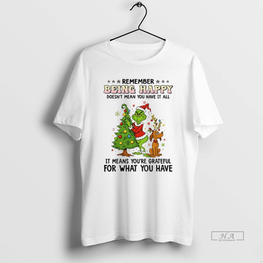 Official Grinch Santa Hat Remember Being Happy Doesnt Mean You Have It All It Means