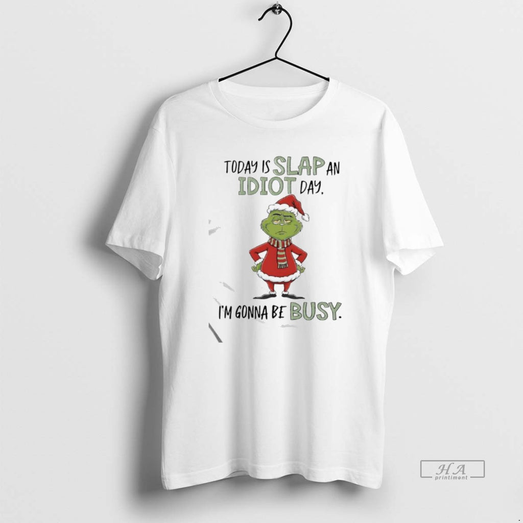 Official Grinch Xmas Today Is Slap An Idiot Day Im Gonna Be Busy