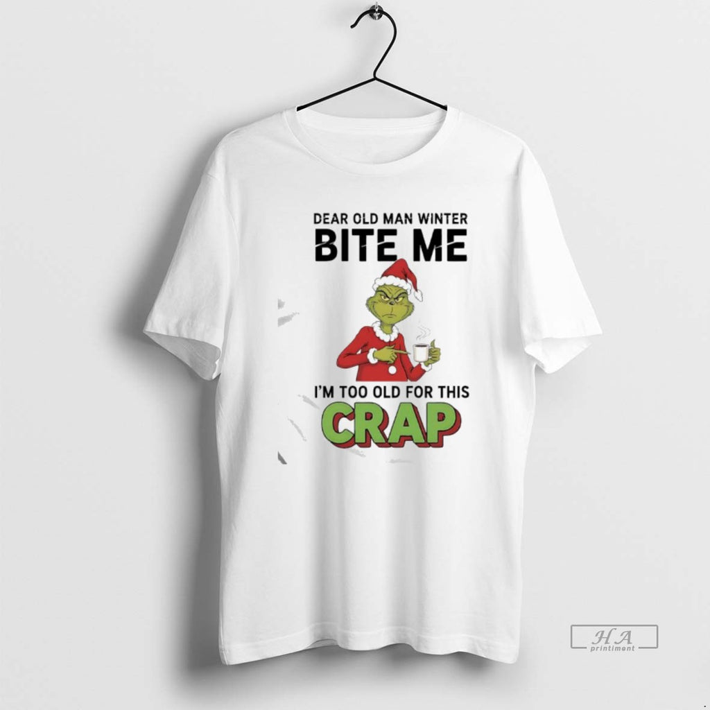 Official Grinch Xmas Dear Old Man Winter Bite Me Im Too Old For This Crap