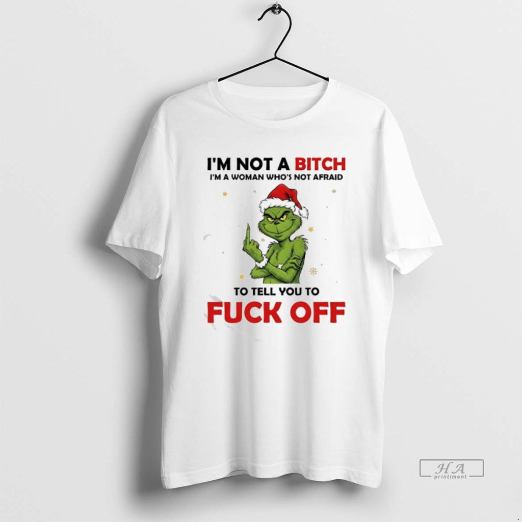 Official Grinch Xmas Im Not A Bitch Im A Woman Whos Not Afraid To Tell