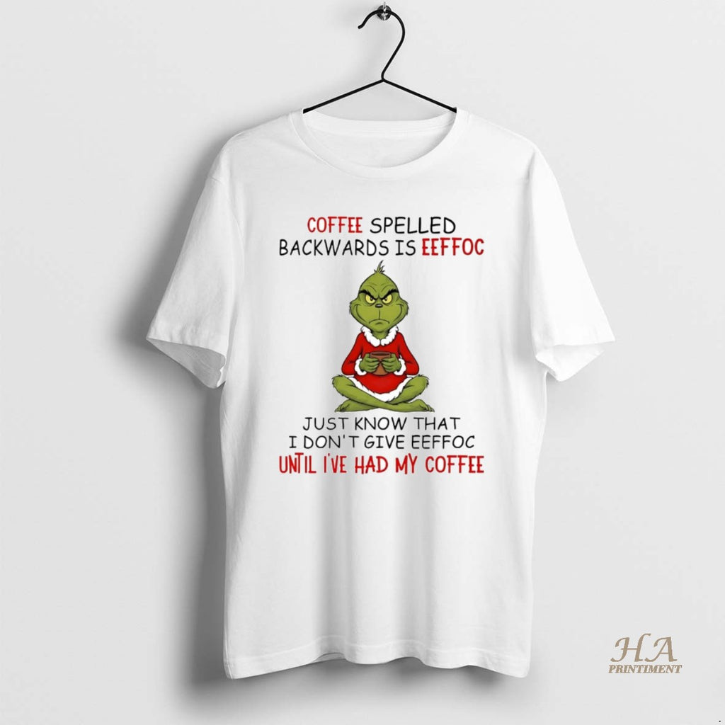 Official Grinch Coffee Spelled Backwards Is Eeffoc Until Ive Had My Coffee