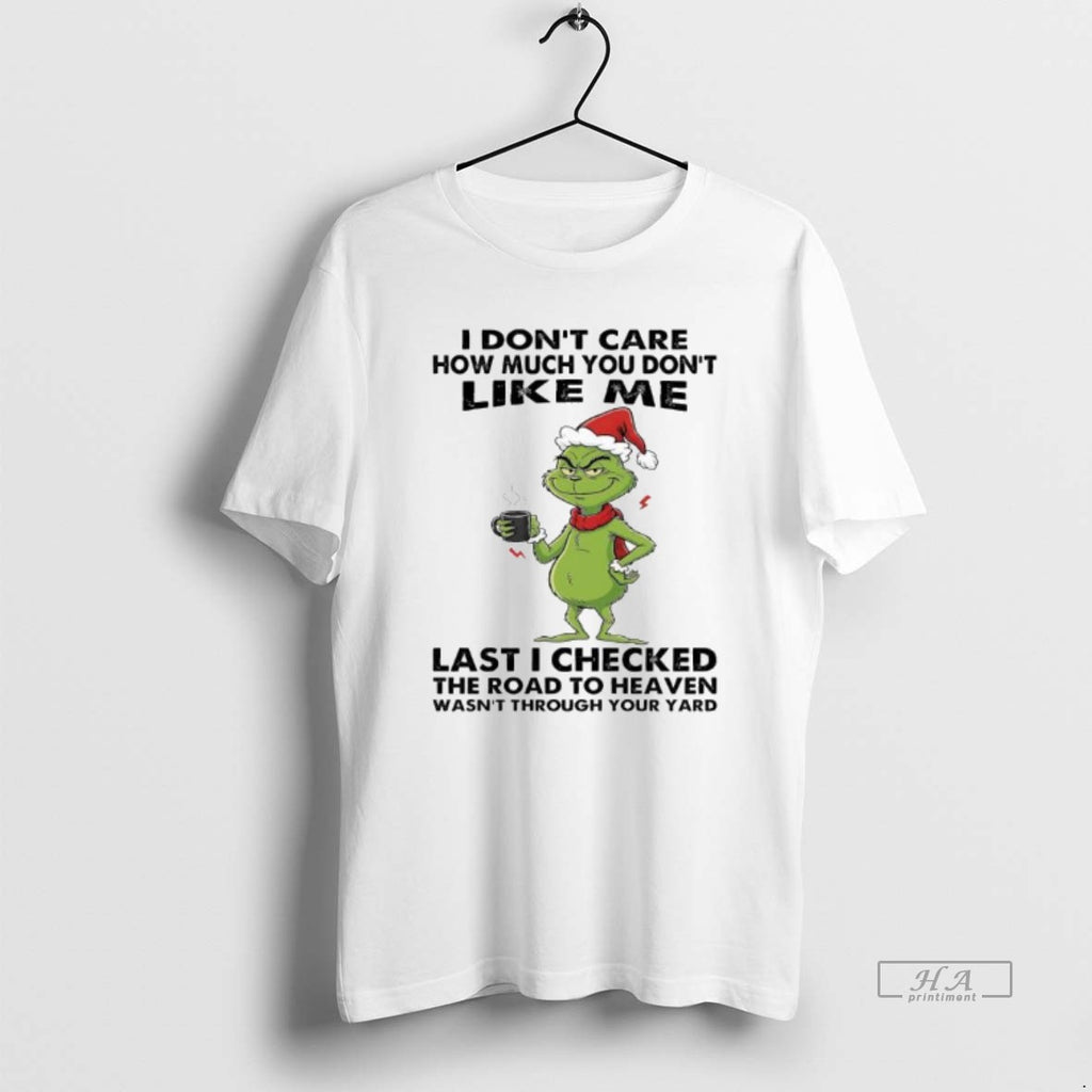Official Grinch I Dont Care How Much You Dont Like Me Last I Checked The