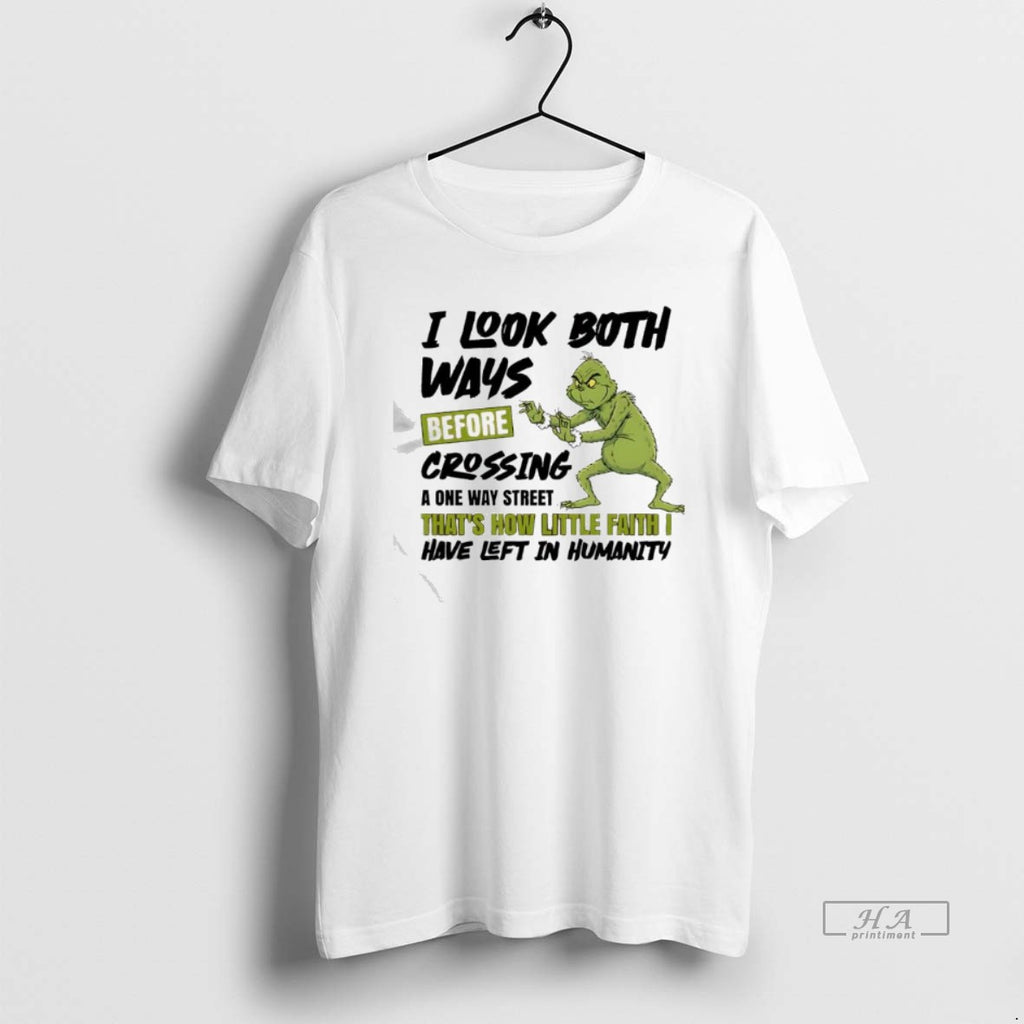 Official Grinch I Look Both Ways Before Crossing A One Way Street Thats How Little