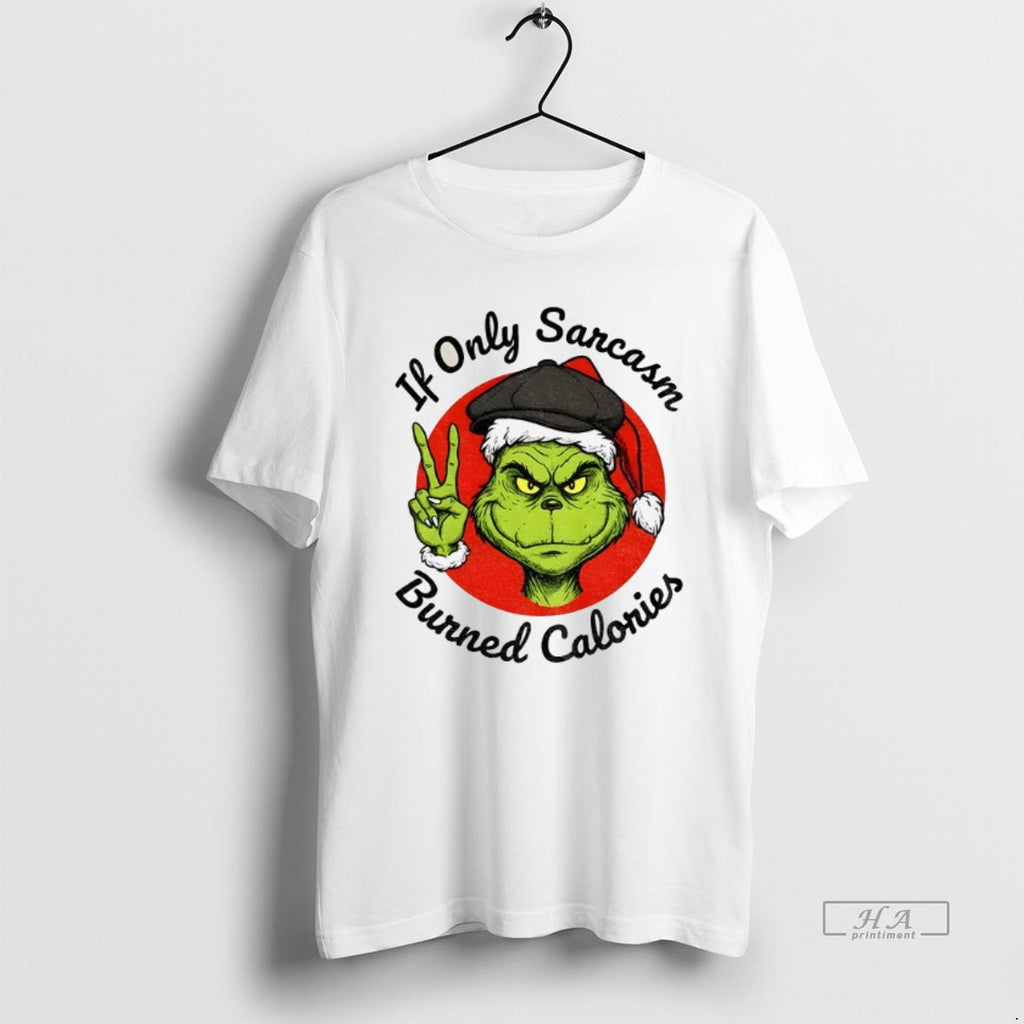 Official Grinch If Only Sarcasm Burned Calories Christmas