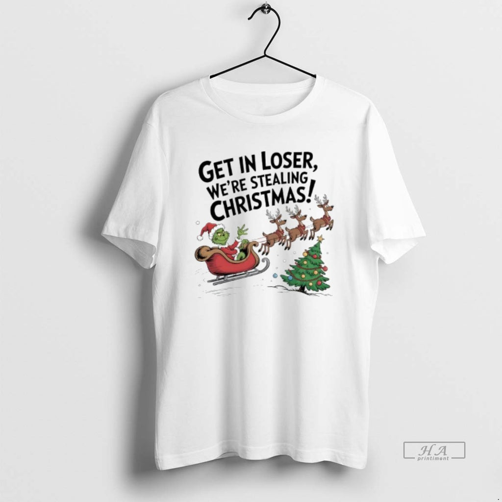 Official Grinch In A Sleigh Reindeer Get In Loser Were Stealing Christmas