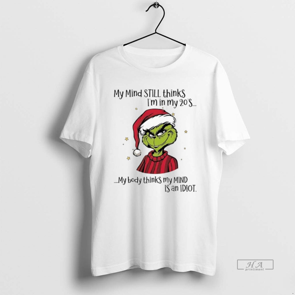 Official Grinch My Mind Still Thinks Im In My 20s My Body Thinks My Mind