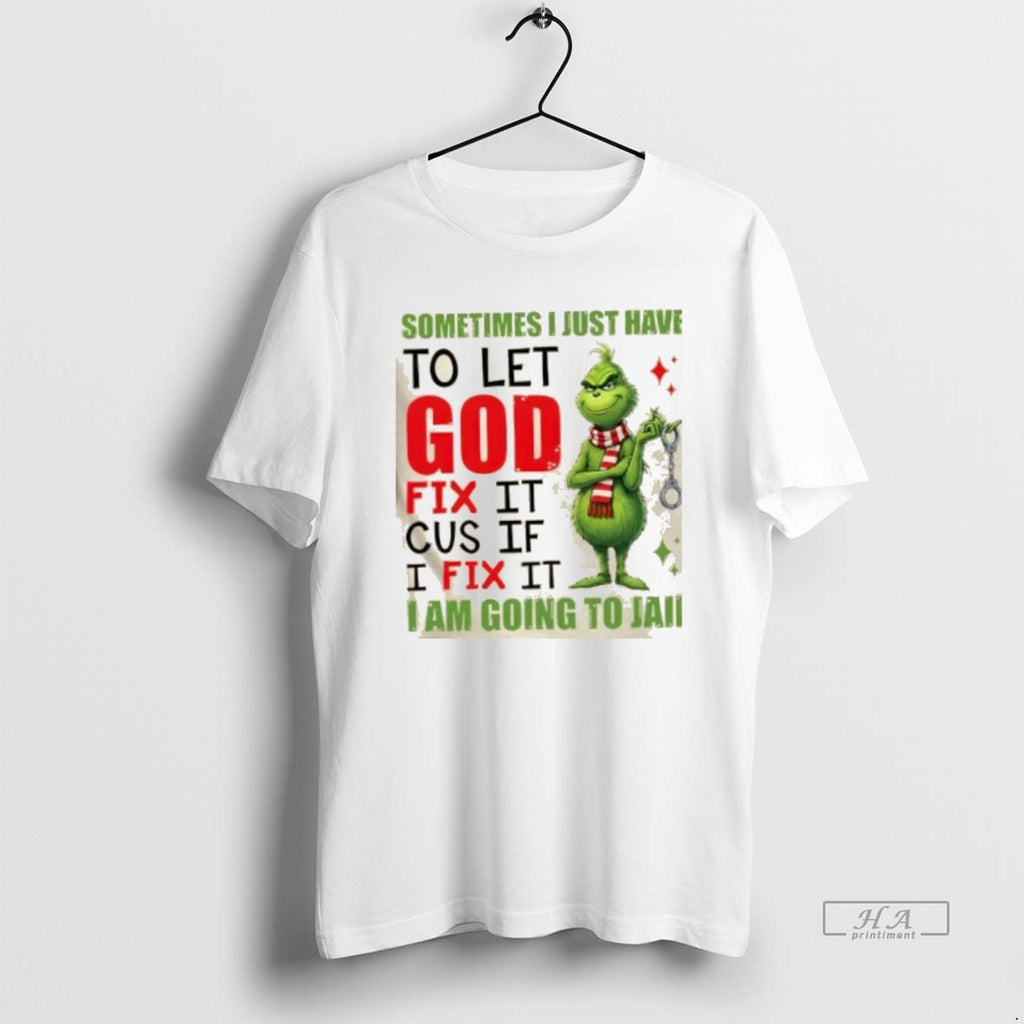 Official Grinch Sometimes I Just Have To Let God Fix It Cause If I Fix