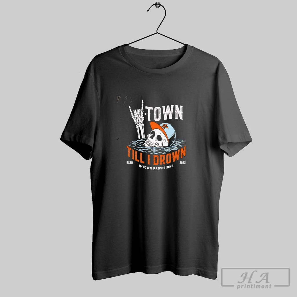 Official H Town Till I Drown Houston Astros