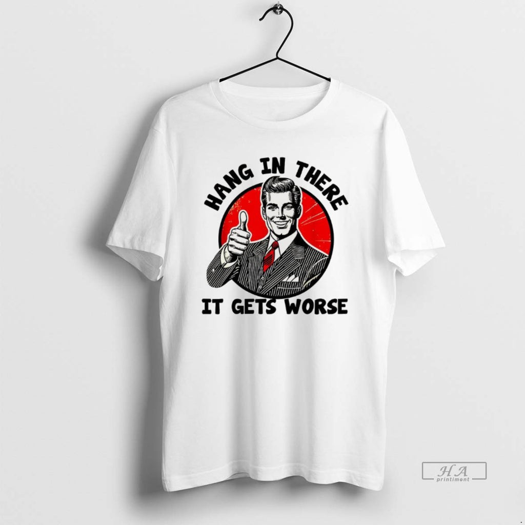 Official Hang In There It Gets Worse Sarcastic Vintage