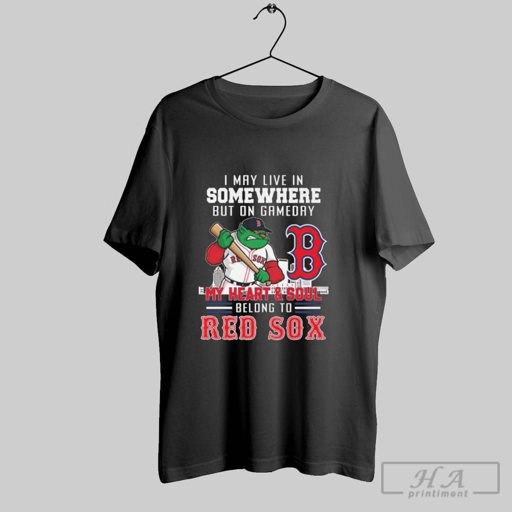 Official I May Live In Somewhere But On Gameday My Heart Soul Belong To Boston