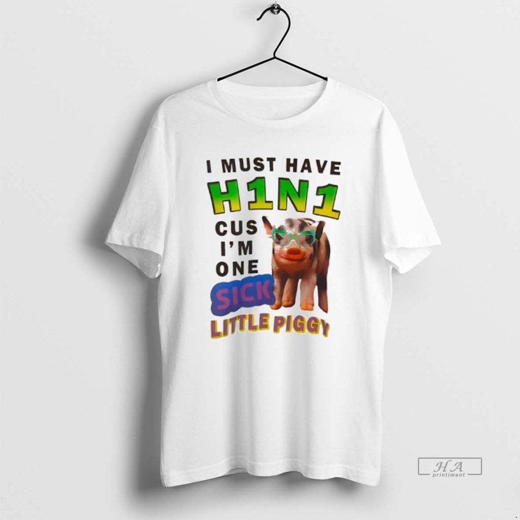 Official I Must Have H1n1 Cus Im One Sick Little Piggy