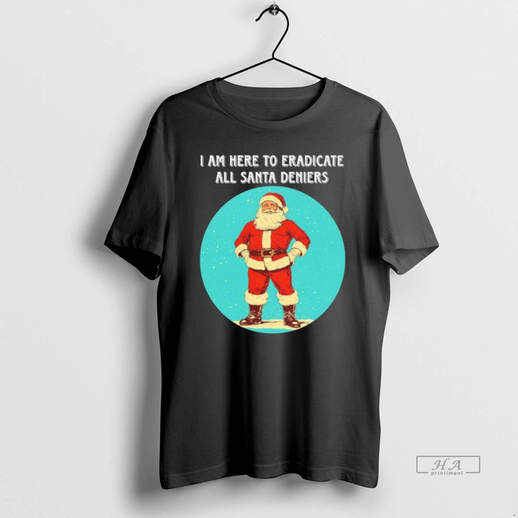 Official I Am Here To Eradicate All Santa Deniers