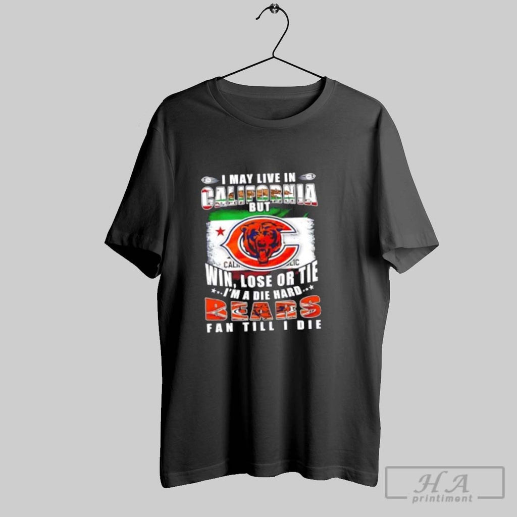 Official I May Live In California But Win Lose Or Tie Im A Die Hard