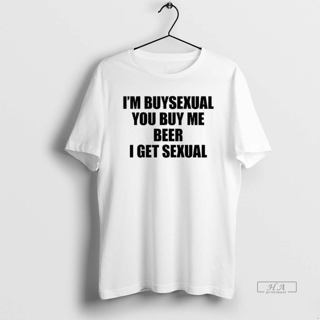 Official Im Buysexual You Buy Me Beer I Get Sexual