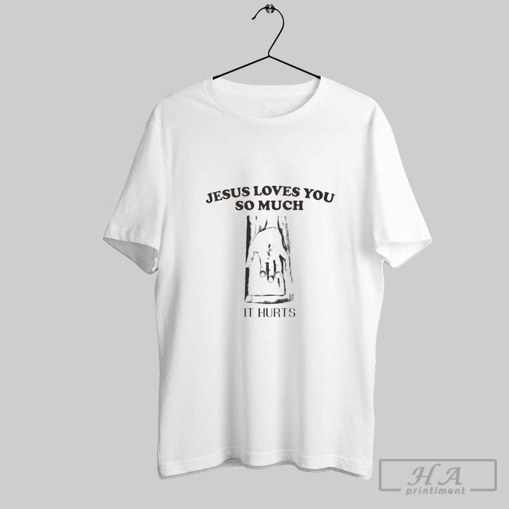 Official Jesus Loves You So Much It Hurts