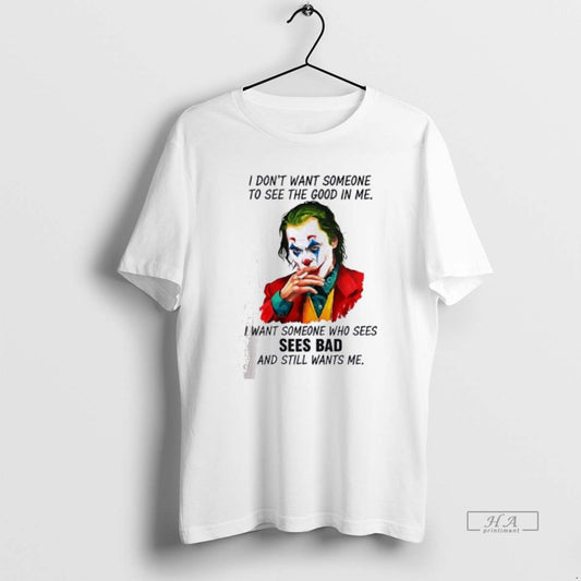 Official Joker I Dont Want Someone To See The Good In Me I Want Someone T-Shirts, Hoodie, Sweatshirt | WearSparks.com