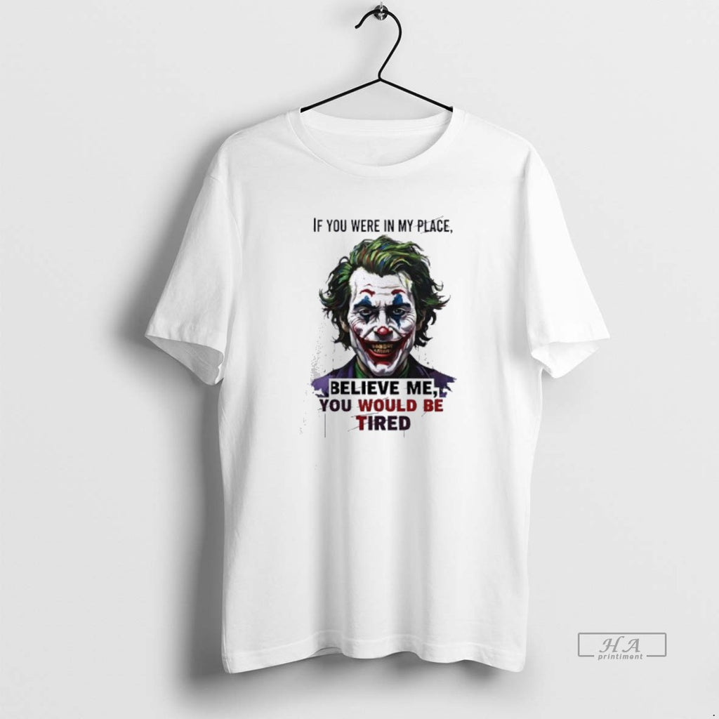 Official Joker If You Were In My Place Believe Me You Would Be Tired