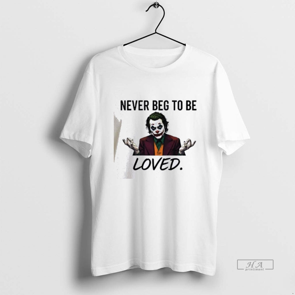 Official Joker Never Beg To Be Loved