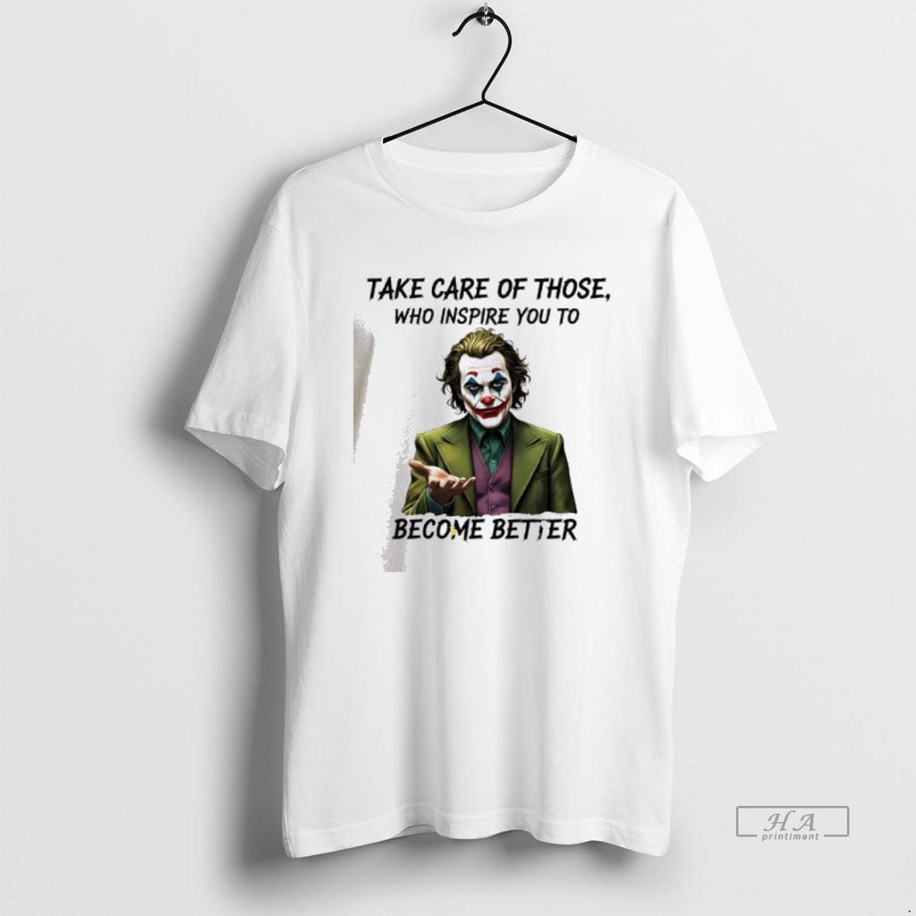 Official Joker Take Care Of Those Who Inspire You To Become Better