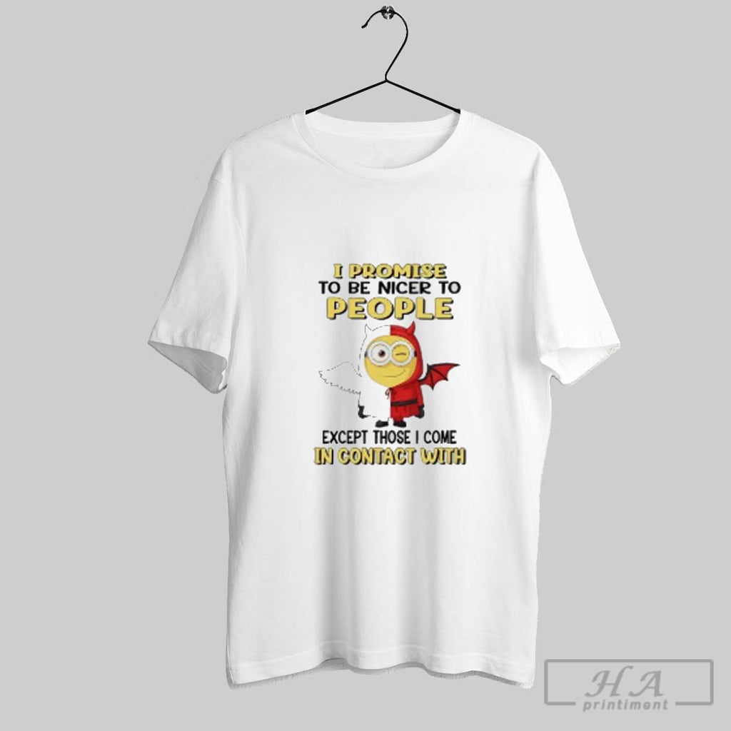 Official Minion I Promise To Be Nicer To People Except Those I Come In Contact