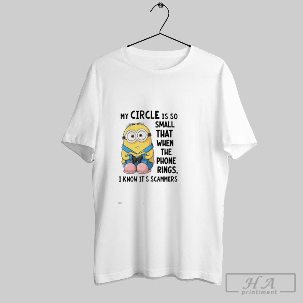 Official Minion My Circle Is So Small That When The Phone Rings I Know Its