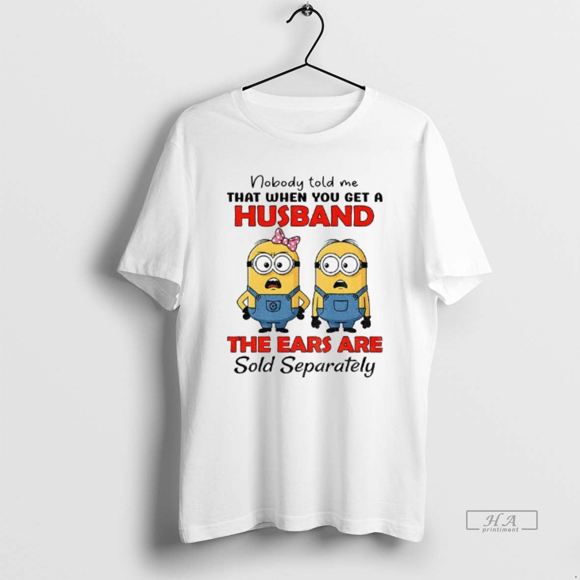 Official Minion Nobody Told Me That When You Get A Husband The Ears Are Sold