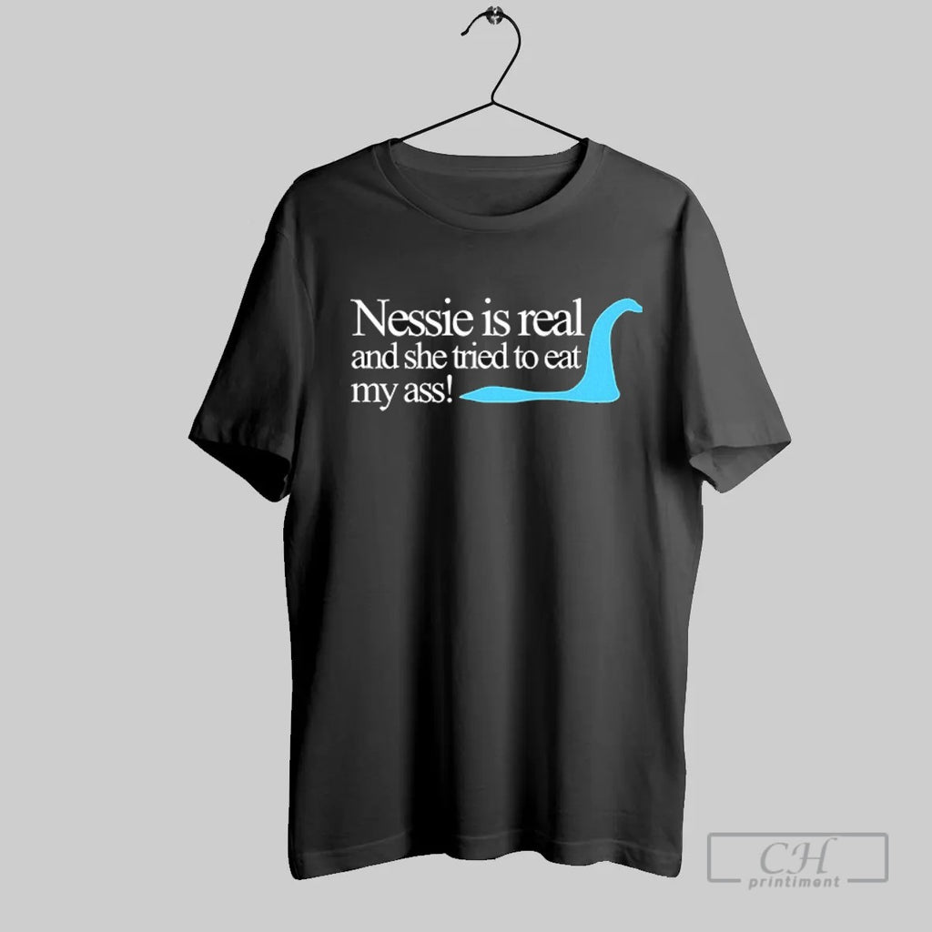 Official Nessie Is Real And She Tried To Eat My Ass T Shirt