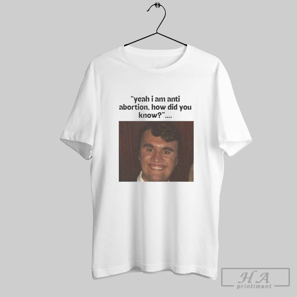 Official Offiical Charlie Kirk Yeah I Am Anti Abortion How Did You Know