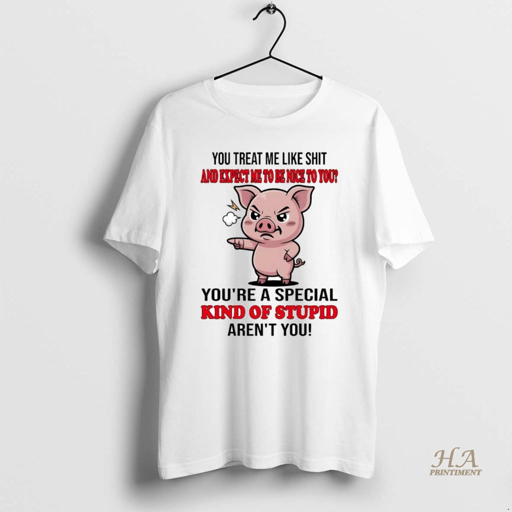 Official Pig You Treat Me Like Shit And Expect Me To Be Nice