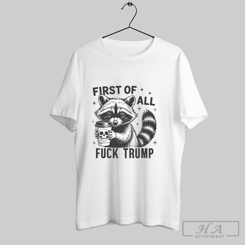 Official Raccoon Dead Coffee First Of All Fuck Trump