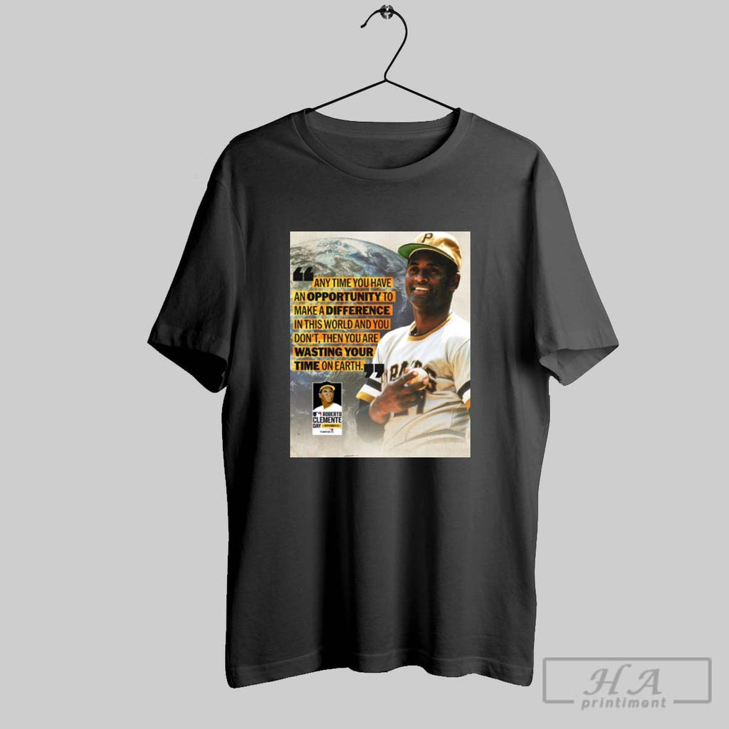 Official Roberto Clemente Day Any Time You Have An Opportunity To Make A Difference In