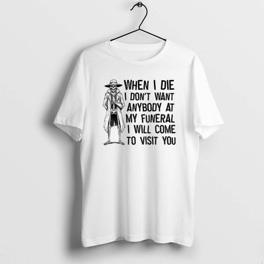 Official Skeleton When I Die I Dont Want Anybody At My Funeral I Will Come T-Shirts, Hoodie, Sweatshirt | WearSparks.com